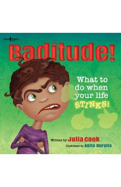 Baditude! What to Do When Life Stinks! - Julia Cook