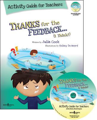 Thanks for the Feedback... I Think! Activity Guide for Teachers: Classroom Ideas for Teaching the Skills of Accepting Criticism and Compliments [With - Julia Cook