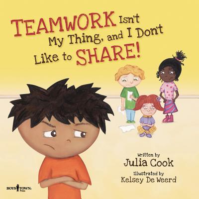 Teamwork Isn't My Thing, and I Don't Like to Share!: Classroom Ideas for Teaching the Skills of Working as a Team and Sharing - Julia Cook
