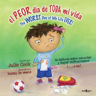 El Peor Dia de Toda Mi Vida/The Worst Day Of My Life Ever!: The Worst Day Of My Life Ever - Julia Cook