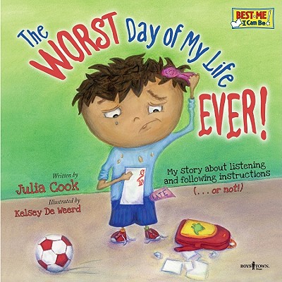 The Worst Day of My Life Ever!: My Story about Listening and Following Instructions...or Not! - Julia Cook