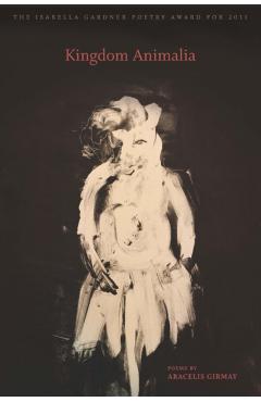 Kingdom Animalia - Aracelis Girmay