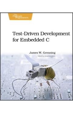 Test-Driven Development for Embedded C - James W. Grenning
