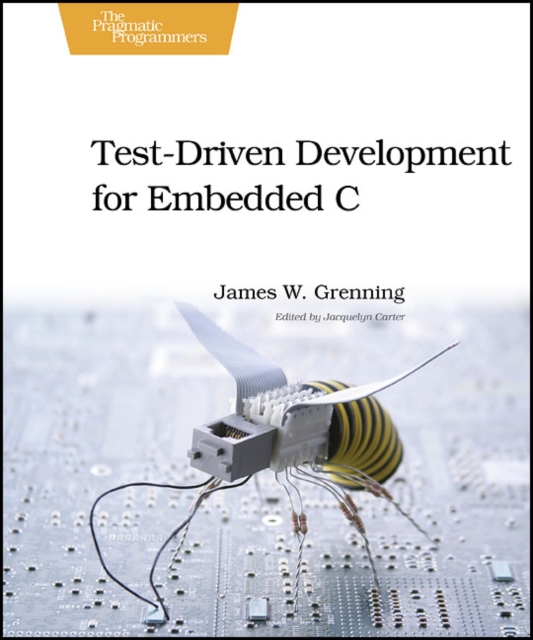 Test-Driven Development for Embedded C - James W. Grenning