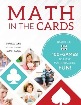 Math in the Cards: 100+ Games to Make Math Practice Fun - Charles Lund