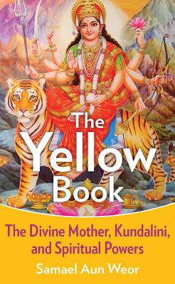 The Yellow Book: The Divine Mother, Kundalini, and Spiritual Powers - Samael Aun Weor