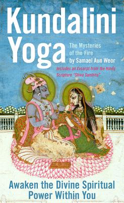 Kundalini Yoga: The Mysteries of the Fire: Unlock the Divine Spiritual Power Within You - Samael Aun Weor