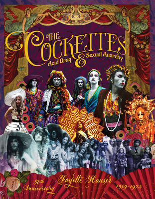 The Cockettes: Acid Drag & Sexual Anarchy, 1969-1972 - Fayette Hauser