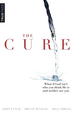 The Cure: What If God Isn't Who You Think He Is and Neither Are You? - Trueface