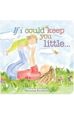 If I Could Keep You Little... - Marianne Richmond