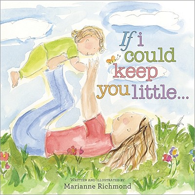 If I Could Keep You Little... - Marianne Richmond