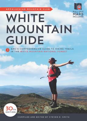 White Mountain Guide: Amc's Comprehensive Guide to Hiking Trails in the White Mountain National Forest - Steven D. Smith