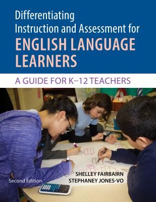 Differentiating Instruction and Assessment for English Language Learners: A Guide for K?12 Teachers, Second Edition with Poster - Shelley Fairbairn
