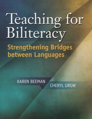 Teaching for Biliteracy: Strengthening Bridges Between Languages - Karen Beeman