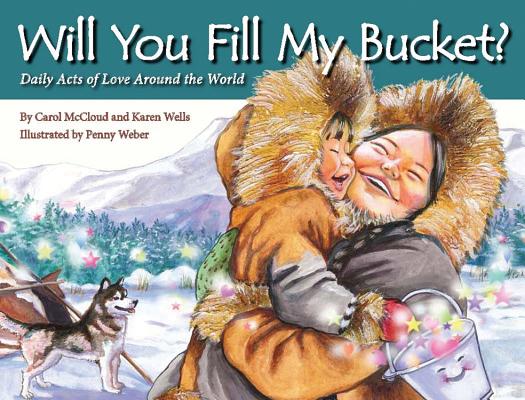 Will You Fill My Bucket?: Daily Acts of Love Around the World - Carol Mccloud