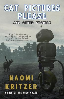 Cat Pictures Please and Other Stories - Naomi Kritzer