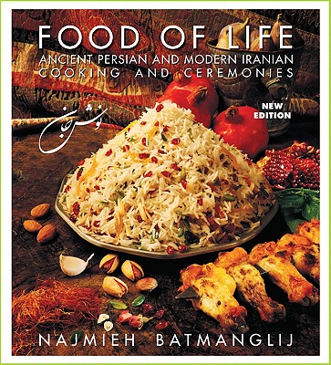 Food of Life: Ancient Persian and Modern Iranian Cooking and Ceremonies - Najmieh Batmanglij