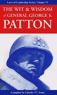 The Wit & Wisdom of General George S. Patton - Charlie Tremendous Jones