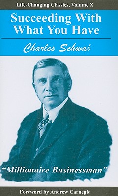 Succeeding with What You Have - Charles Schwab