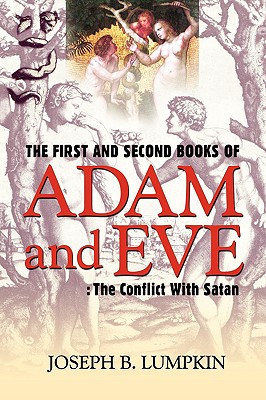 The First and Second Books of Adam and Eve: The Conflict With Satan - Joseph B. Lumpkin