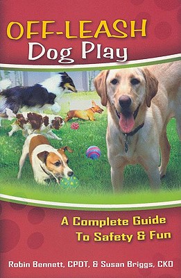 Off-Leash Dog Play: A Complete Guide to Safety and Fun - Robin Bennett
