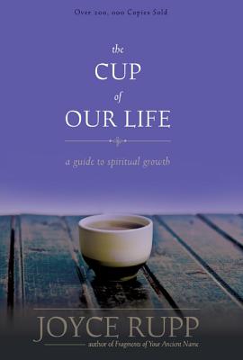 The Cup of Our Life: A Guide to Spiritual Growth - Joyce Rupp