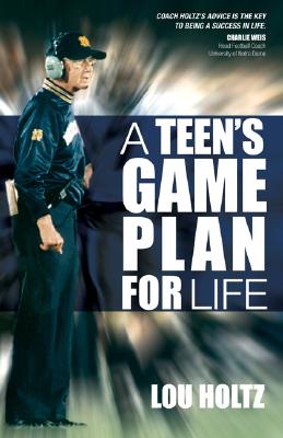 A Teen's Game Plan for Life - Lou Holtz
