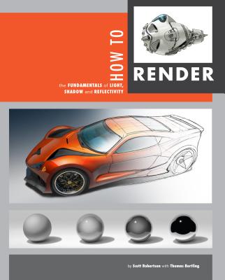 How to Render: The Fundamentals of Light, Shadow and Reflectivity - Scott Robertson