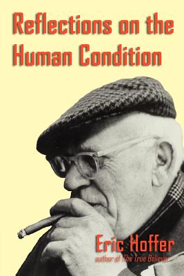 Reflections on the Human Condition - Eric Hoffer