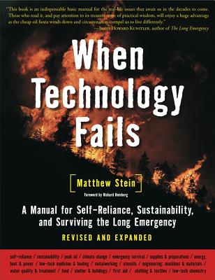 When Technology Fails: A Manual for Self-Reliance, Sustainability, and Surviving the Long Emergency, 2nd Edition - Matthew Stein