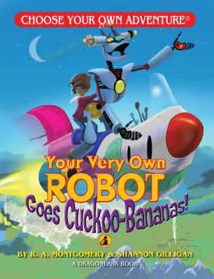 Your Very Own Robot Goes Cuckoo Bananas! - R. A. Montgomery