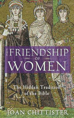 The Friendship of Women: The Hidden Tradition of the Bible - Joan Chittister