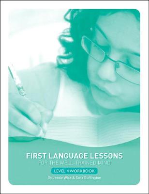 First Language Lessons for the Well-Trained Mind: Level 4 Student Workbook - Jessie Wise