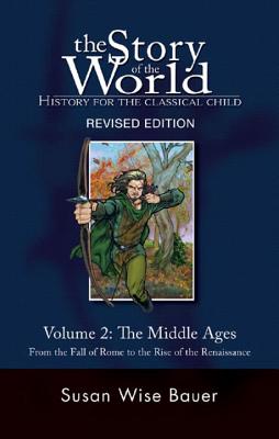 The Story of the World: History for the Classical Child: The Middle Ages: From the Fall of Rome to the Rise of the Renaissance - Susan Wise Bauer