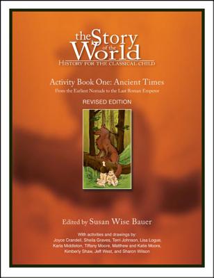 The Story of the World: History for the Classical Child: Activity Book 1: Ancient Times: From the Earliest Nomads to the Last Roman Emperor - Susan Wise Bauer