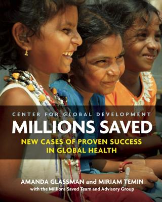 Millions Saved: New Cases of Proven Success in Global Health - Amanda Glassman