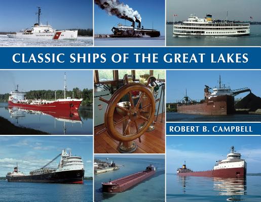 Classic Ships of the Great Lakes - Robert Campbell