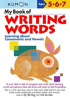 My Book of Writing Words:: Learning about Consonants and Vowels - Kumon Publishing