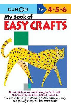 Coperta cărții 'My Book of Easy Crafts: Ages 4-5-6 - Kumon Publishing'