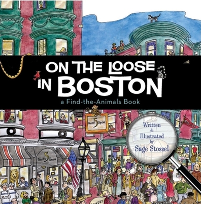 On the Loose in Boston: A Find-The-Animals Book - Sage Stossel
