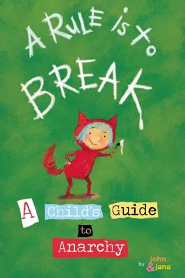A Rule Is to Break: A Child's Guide to Anarchy - John Seven
