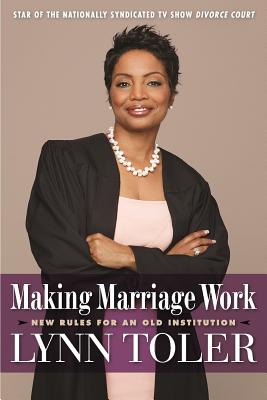 Making Marriage Work: New Rules for an Old Institution - Lynn Toler