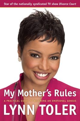 My Mother's Rules: A Practical Guide to Becoming an Emotional Genius - Lynn Toler