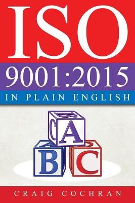 ISO 9001: 2015 in Plain English - Craig Cochran