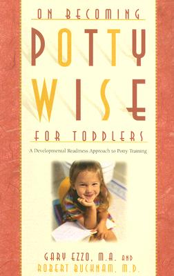 On Becoming Potty Wise for Toddlers: A Developmental Readiness Approach to Potty Training - Gary Ezzo