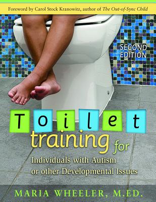 Toilet Training for Individuals with Autism or Other Developmental Issues: Second Edition - Maria Wheeler