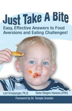 Coperta cărții 'Just Take a Bite: Easy, Effective Answers to Food Aversions and Eating Challenges! - Lori Ernsperger'