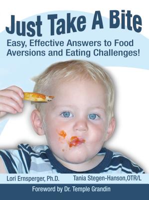 Coperta cărții 'Just Take a Bite: Easy, Effective Answers to Food Aversions and Eating Challenges! - Lori Ernsperger'