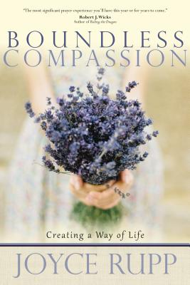 Boundless Compassion: Creating a Way of Life - Joyce Rupp