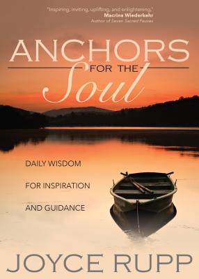 Anchors for the Soul: Daily Wisdom for Inspiration and Guidance - Joyce Rupp